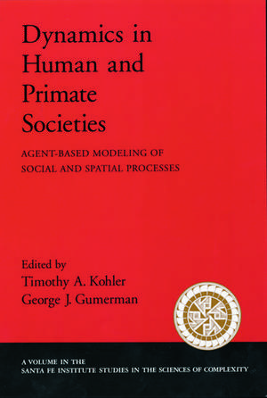 Dynamics of Human and Primate Societies: Agent-Based Modeling of Social and Spatial Processes de Timothy A. Kohler