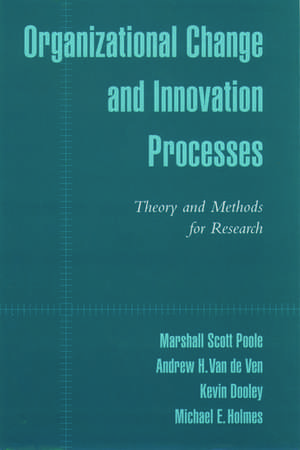 Organizational Change and Innovation Processes: Theory and Methods for Research de Marshall Scott Poole