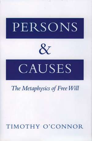 Persons and Causes: The Metaphysics of Free Will de Timothy O'Connor