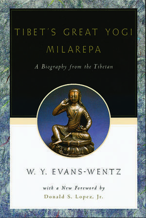 Tibet's Great Yogī Milarepa: A Biography from the Tibetan being the Jetsün-Kabbum or Biographical History of Jetsün-Milarepa, According to the Late Lāma Kazi Dawa-Samdup's English Rendering de W. Y. Evans Wentz