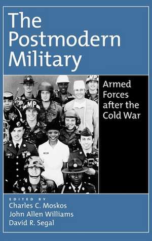 The Postmodern Military: Armed Forces After the Cold War de Charles C. Moskos