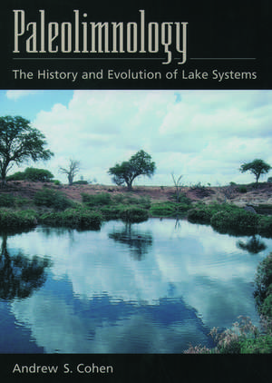 Paleolimnology: The History and Evolution of Lake Systems de Andrew S. Cohen