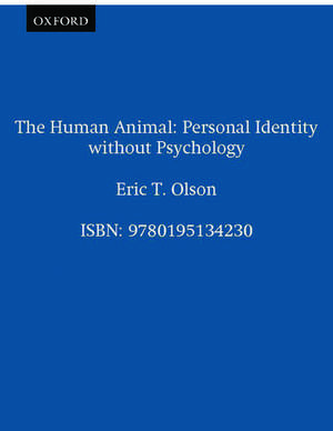 The Human Animal: Personal Identity Without Psychology de Eric T. Olson