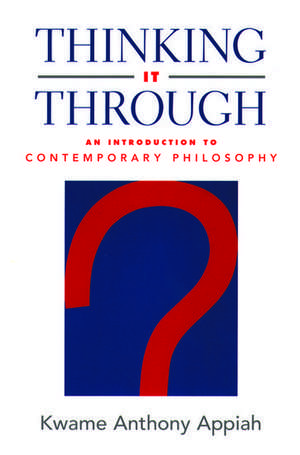 Thinking it Through: An Introduction to Contemporary Philosophy de Kwame Anthony Appiah