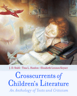 Crosscurrents of Children's Literature: An Anthology of Texts and Criticism de J. D. Stahl