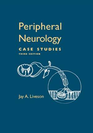 Peripheral Neurology: Case Studies de Jay Liveson