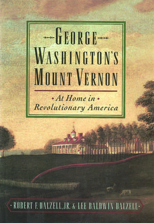 George Washington's Mount Vernon: At Home in Revolutionary America de Robert F. Dalzell