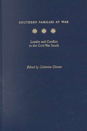 Southern Families at War: Loyalty and Conflict in the Civil War South de Catherine Clinton