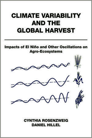 Climate Variability and the Global Harvest: Impacts of El Niño and Other Oscillations on Agro-Ecosystems de Cynthia Rosenzweig