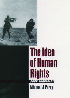 The Idea of Human Rights: Four Inquiries de Michael J. Perry