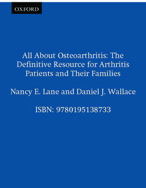 All About Osteoarthritis: The definitive resource for arthritis patients and their families de Nancy E. Lane