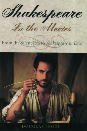 Shakespeare in the Movies: From the Silent Era to Shakespeare in Love de Douglas Brode