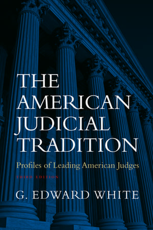 The American Judicial Tradition: Profiles of Leading American Judges de G. Edward White