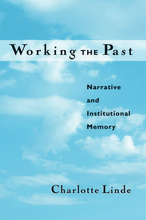 Working the Past: Narrative and Institutional Memory de Charlotte Linde