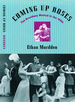 Coming up Roses: The Broadway Musical in the 1950s de Ethan Mordden