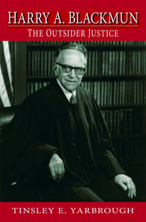 Harry A. Blackmun: The Outsider Justice de Tinsley Yarbrough