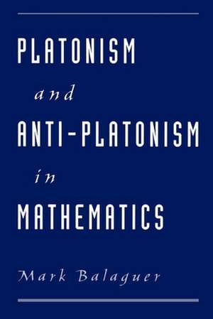 Platonism and Anti-Platonism in Mathematics de Mark Balaguer