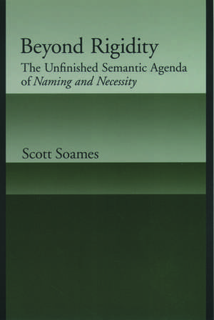 Beyond Rigidity: The Unfinished Semantic Agenda of Naming and Necessity de Scott Soames