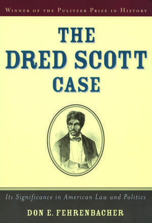 The Dred Scott Case: Its Significance in American Law and Politics de Don E. Fehrenbacher