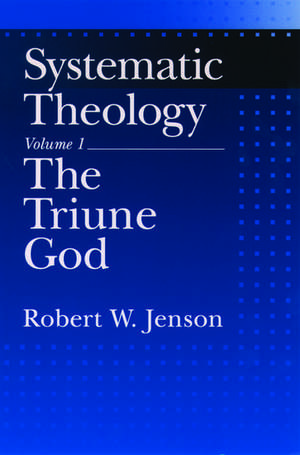 Systematic Theology: Volume 1: The Triune God de Robert W. Jenson