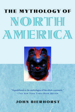 The Mythology of North America de John Bierhorst