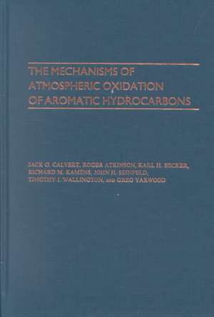 The Mechanisms of Atmospheric Oxidation of the Aromatic Hydrocarbons de Jack G. Calvert