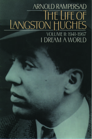 The Life of Langston Hughes: Volume II: 1914-1967, I Dream a World de Arnold Rampersad