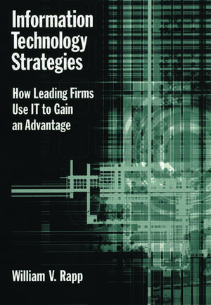 Information Technology: How Leading Firms use IT to gain an Advantage de William V. Rapp