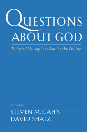 Questions about God: Today's Philosophers Ponder the Divine de Steven M. Cahn