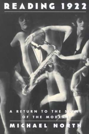 Reading 1922: A Return to the Scene of the Modern de Michael North