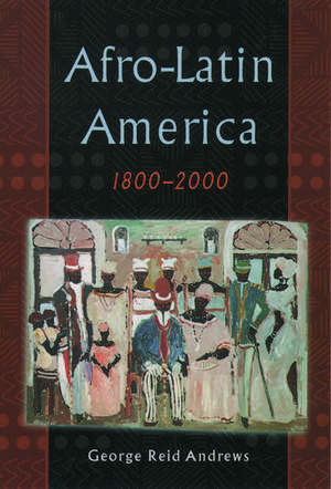 Afro-Latin America, 1800-2000 de George Reid Andrews