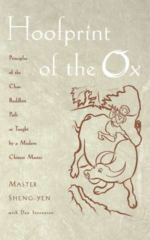 Hoofprint of the Ox: Principles of the Chan Buddhist Path as Taught by a Modern Chinese Master de Sheng Yen