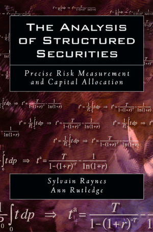 The Analysis of Structured Securities: Precise Risk Measurement and Capital Allocation de Sylvain Raynes