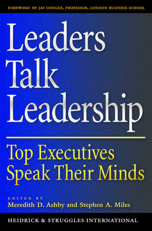 Leaders Talk Leadership: Top Executives Speak Their Minds de Meredith D. Ashby