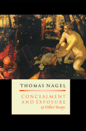 Concealment and Exposure: And Other Essays de Thomas Nagel