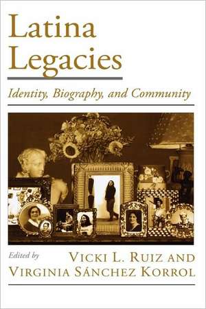 Latina Legacies: Identity, Biography, and Community de Vicki L. Ruiz