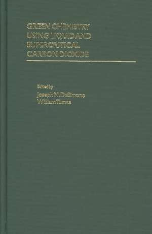 Green Chemistry Using Liquid and Supercritical Carbon Dioxide de Joseph M. DeSimone