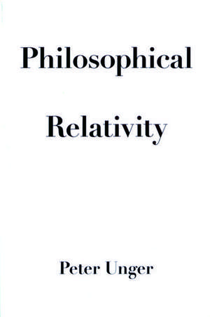 Philosophical Relativity de Peter Unger