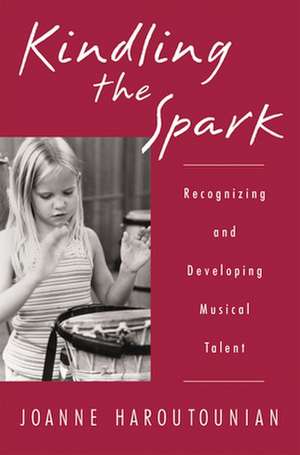 Kindling the Spark: Recognizing and Developing Musical Talent de Joanne Haroutounian