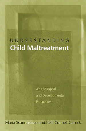 Understanding Child Maltreatment: An Ecological and Developmental Perspective de Maria Scannapieco