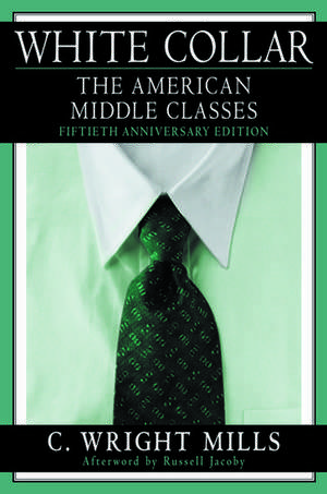 White Collar: The American Middle Classes, Fiftieth Anniversary Edition de C. Wright Mills