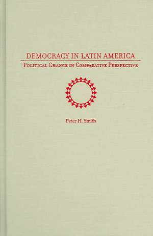 Democracy in Latin America: Political Change in Comparative Perspective de Peter H. Smith