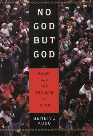 No God but God: Egypt and the Triumph of Islam de Geneive Abdo