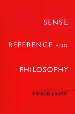 Sense, Reference, and Philosophy de Jerrold J. Katz