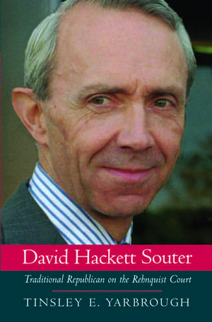 David Hackett Souter: Traditional Republican on the Rehnquist Court de Tinsley E. Yarbrough