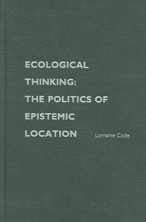 Ecological Thinking: The Politics of Epistemic Location de Lorraine Code