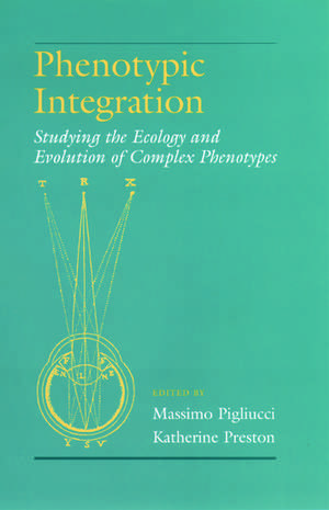 Phenotypic Integration: Studying the Ecology and Evolution of Complex Phenotypes de Massimo Pigliucci