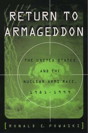 Return to Armageddon: The United States and the Nuclear Arms Race, 1981-1999 de Ronald E. Powaski