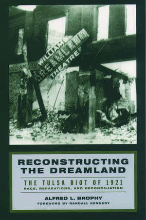 Reconstructing the Dreamland: The Tulsa Race Riot of 1921: Race, Reparations, and Reconciliation de Alfred L. Brophy