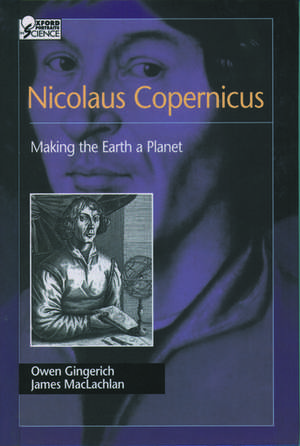 Nicolaus Copernicus: Making the Earth a Planet de Owen Gingerich